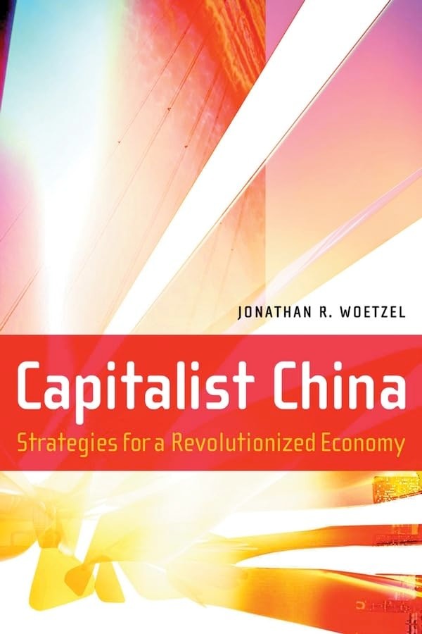 Capitalist China: Strategies for a Revolutionized Economy by Woetzel