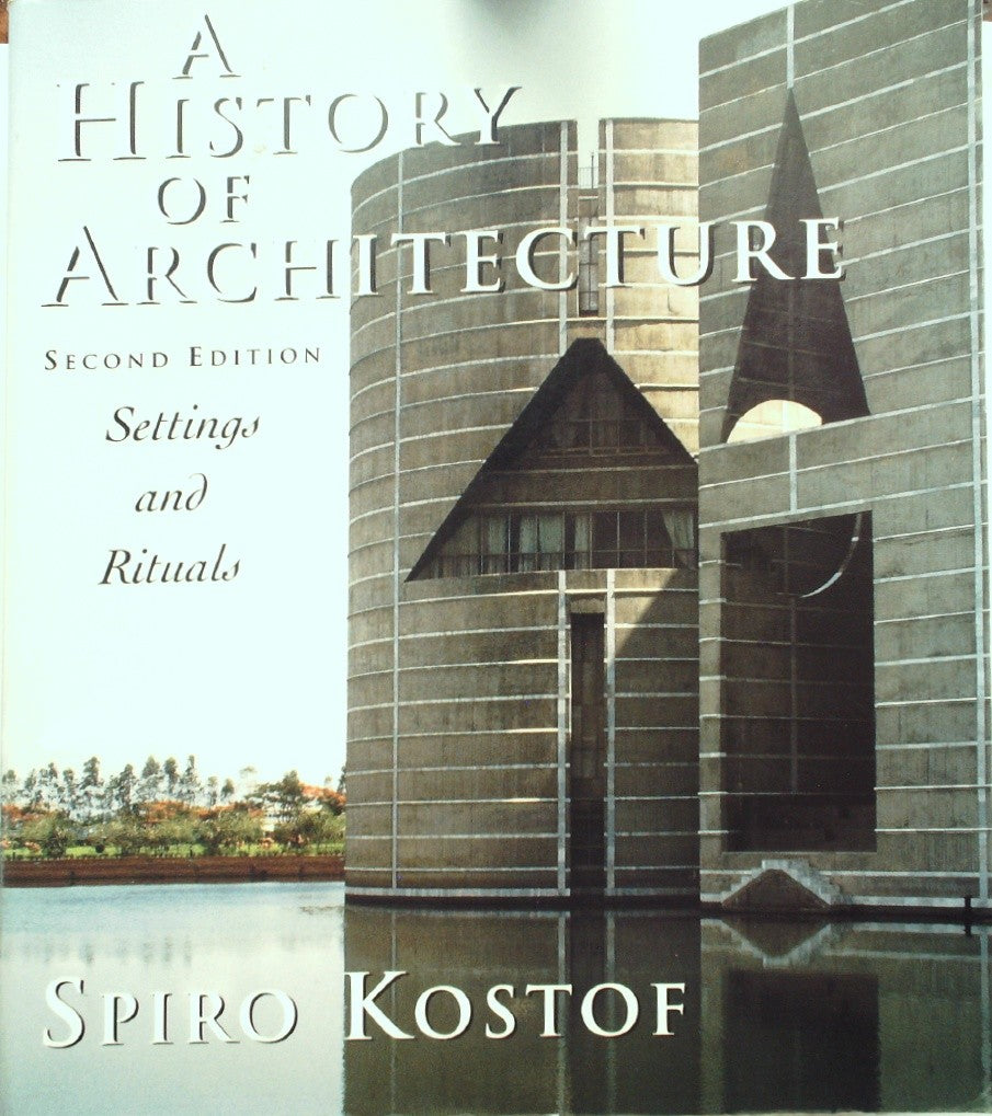 A History of Architecture: Settings and Rituals by Kostof