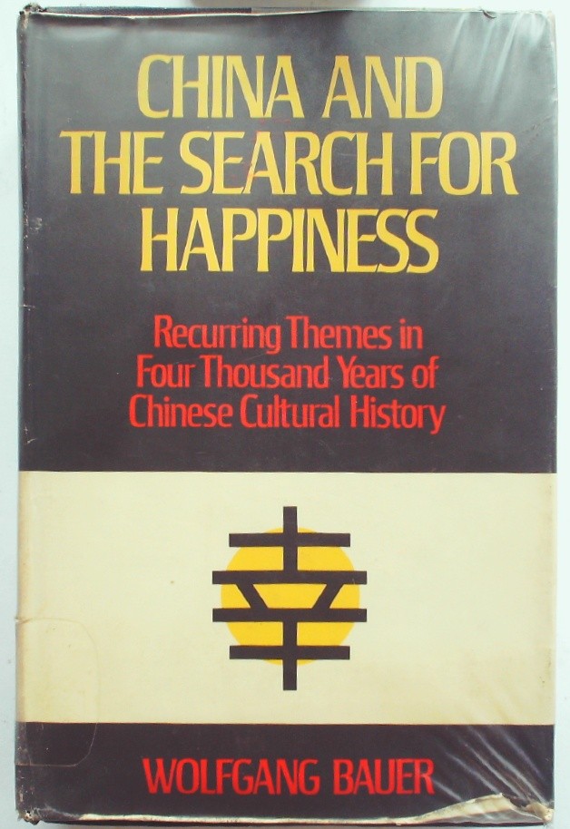 China and the Search for Happiness: Recurring Themes in Four Thousand Years of C