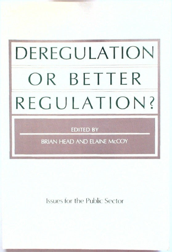 Deregulation Or Better Regulation? Issues for the Public Sector by Head