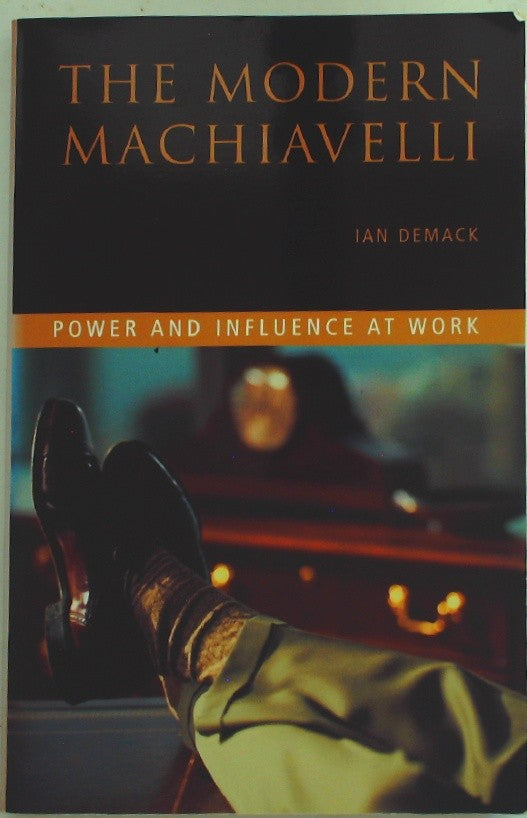 The Modern Machiavelli: Power and Influence at Work