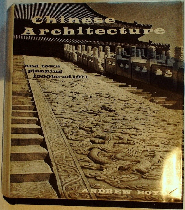 CHINESE ARCHITECTURE AND TOWN PLANNING 1500 B.C. — A.D. 1911 by Boyd