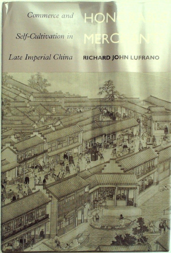 Honorable Merchants: Commerce and Self-Cultivation in Late Imperial China