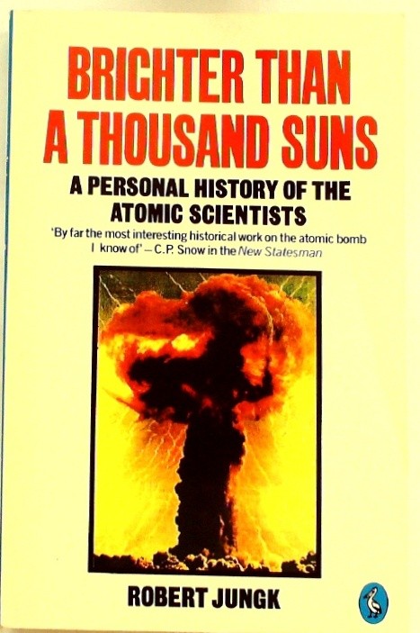 Brighter Than a Thousand Suns: A Personal History of the Atomic Scientists