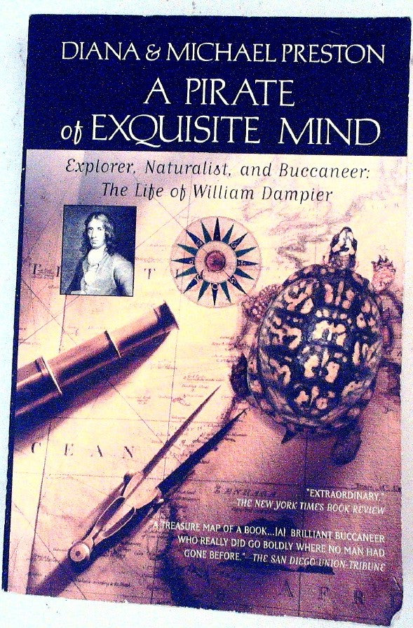 A Pirate of Exquisite Mind The Life of William Dampier: Explorer, Naturalist, an