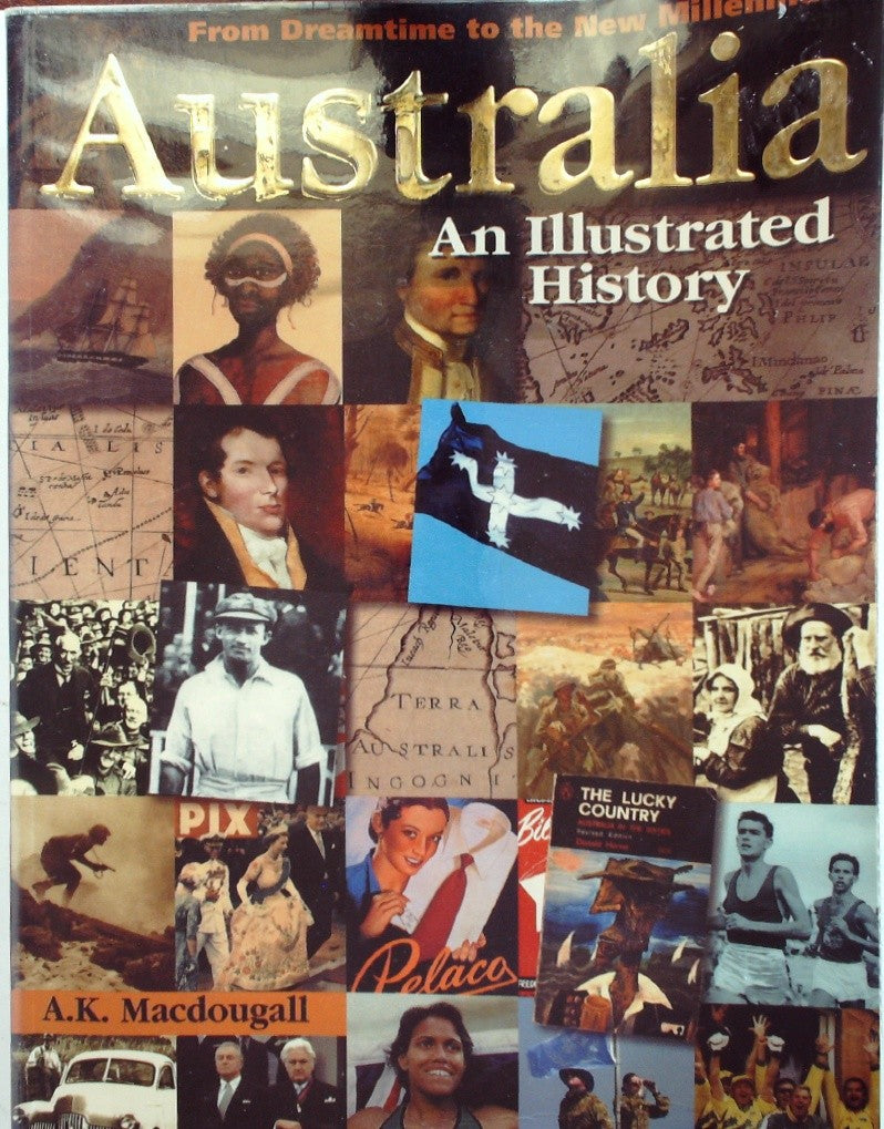Australia An Illustrated History : from Dreamtime to the New Millennium