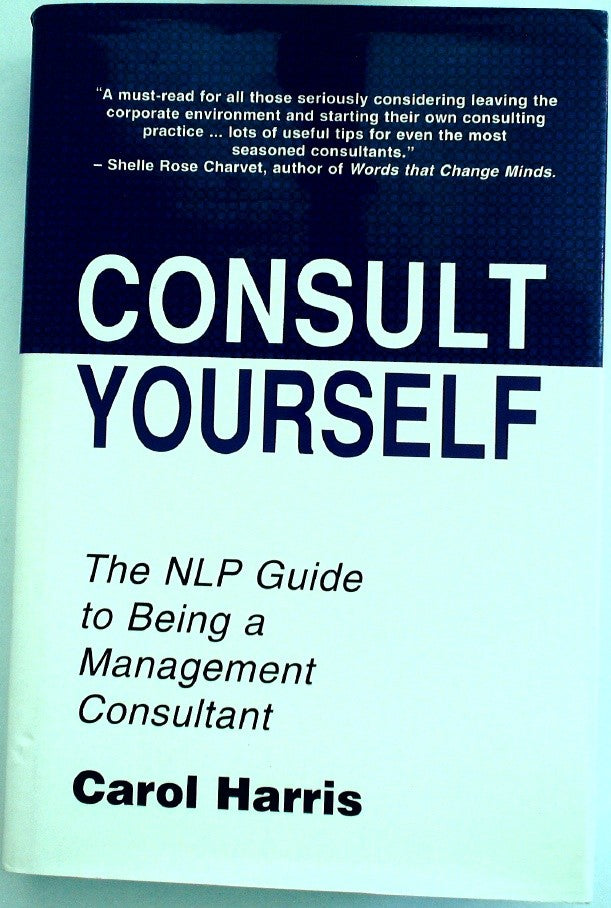 Consult Yourself: The NLP Guide to Being a Management Consultant by Harris