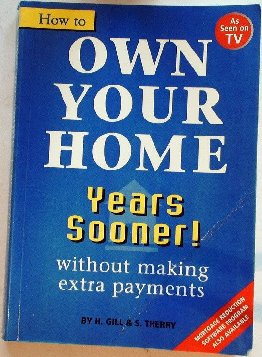 How to Own Your Home Years Sooner! Without Making Extra Payments by Gill