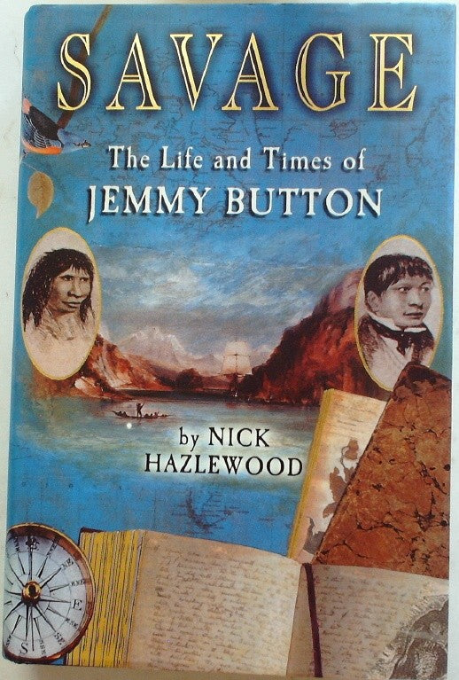 Savage The Life and Times of Jemmy Button by Hazlewood