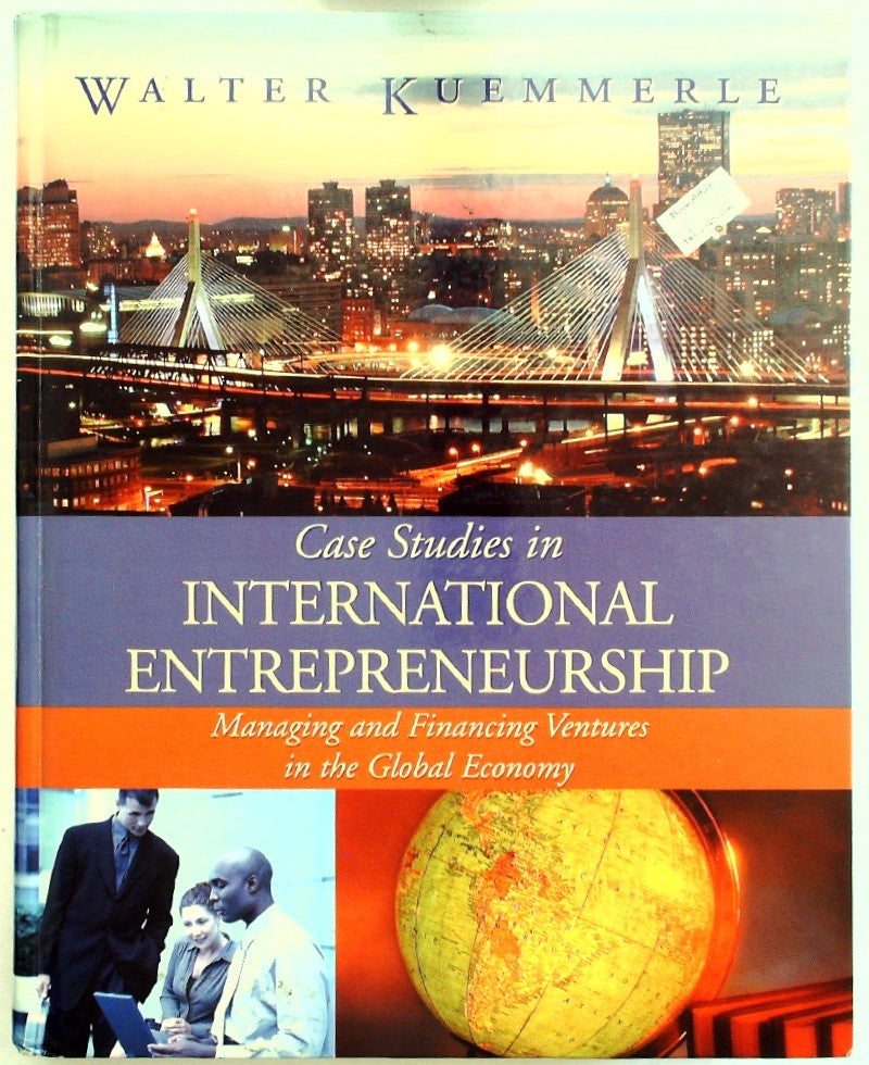 Case Studies in International Entrepreneurship: Managing and Financing Ventures
