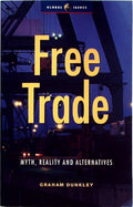Free Trade Myth, Reality and Alternatives by Dunkley