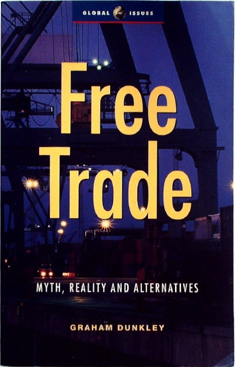 Free Trade Myth, Reality and Alternatives by Dunkley