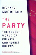 The Party: The Secret World of China's Communist Rulers by McGregor