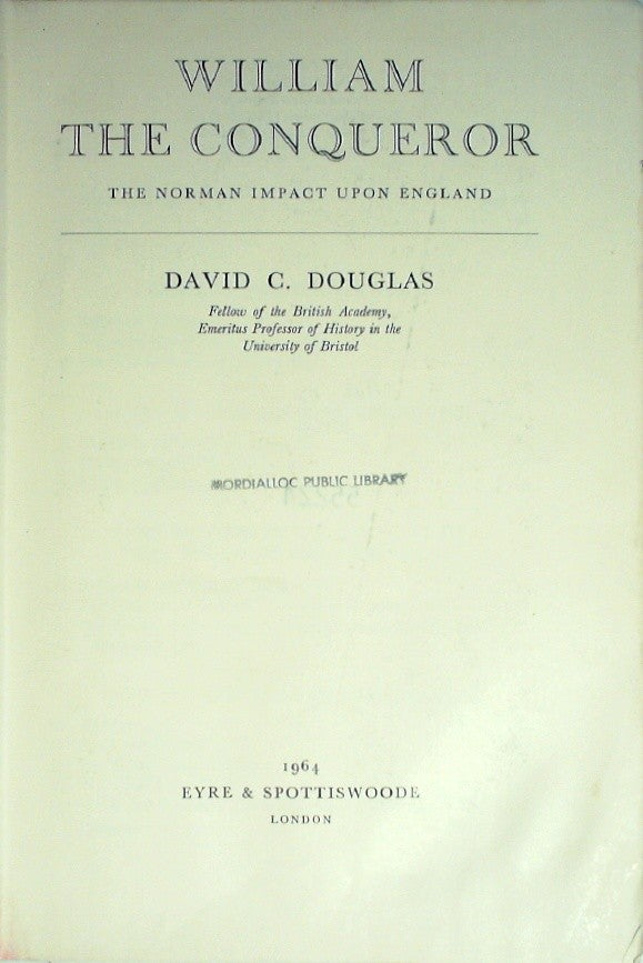 William the Conqueror: The Norman Impact Upon England by Douglas