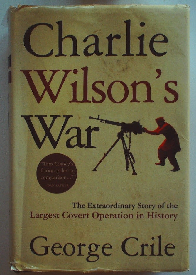 Charlie Wilson's War: The Extraordinary Story of the Largest Covert Operation in
