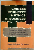 Chinese Etiquette & Ethics In Business by De Mente