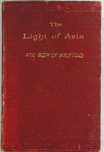 The Light of Asia: Or, The Great Renunciation (Mahabhinishkramana) Being the Lif