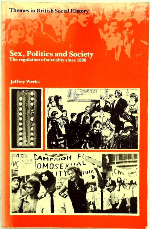 Sex, Politics, and Society: The Regulation of Sexuality Since 1800 by Weeks