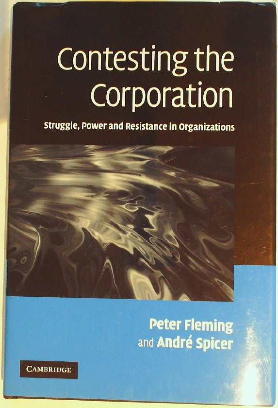Contesting the Corporation Struggle, Power and Resistance in Organizations