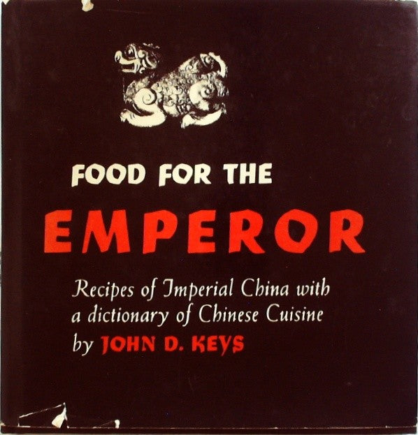 FOOD FOR THE EMPEROR Recipes of Imperial China with a dictionary of Chinese Cuis