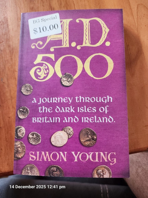 A.D. 500 A Journey Through the Dark Isles of Britain and Ireland by Simon Young