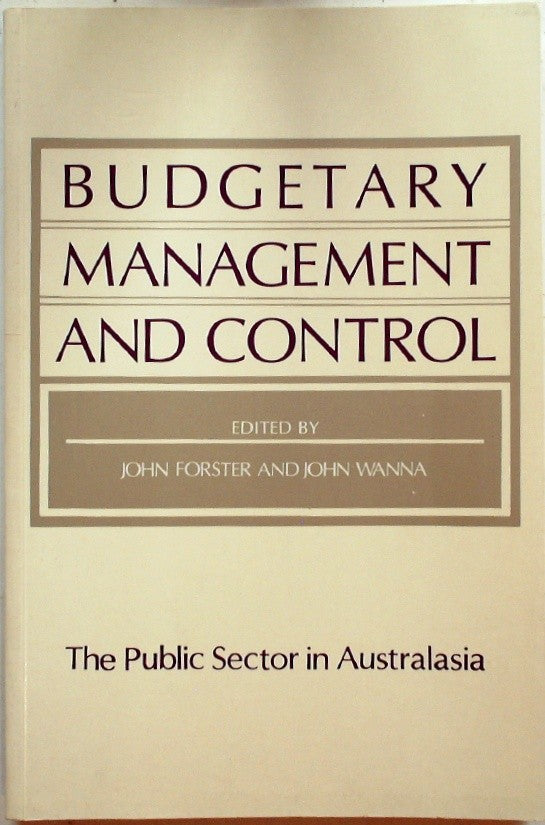 Budgetary Management and Control: The Public Sector in Australasia by Forster