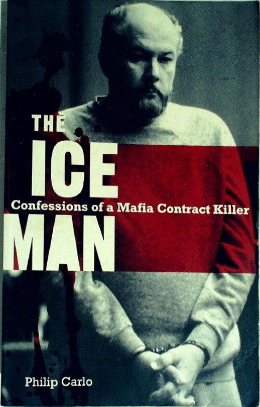 The Ice Man Confessions of a Mafia Contract Killer by Carlo