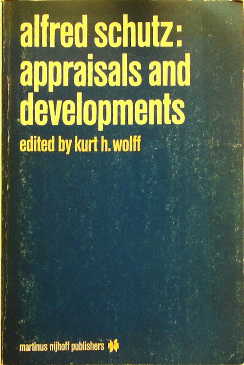 Alfred Schutz: Appraisals and Developments by Wolff