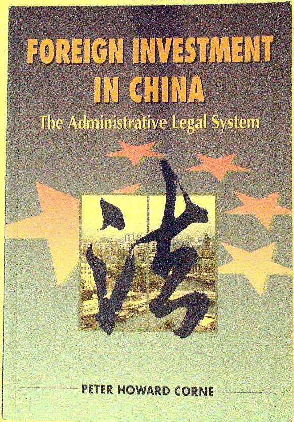 Foreign Investment in China: The Administrative Legal System by Corne