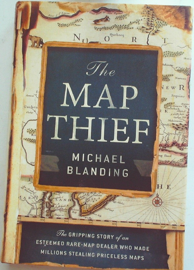 The Map Thief: The Gripping Story of an Esteemed Rare-map Dealer who Made Millio