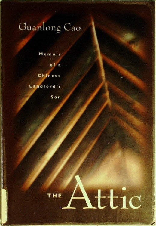 The Attic Memoir of a Chinese Landlord's Son by Cao